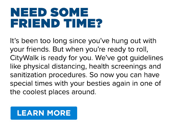 Need Some Friend Time? Learn More >